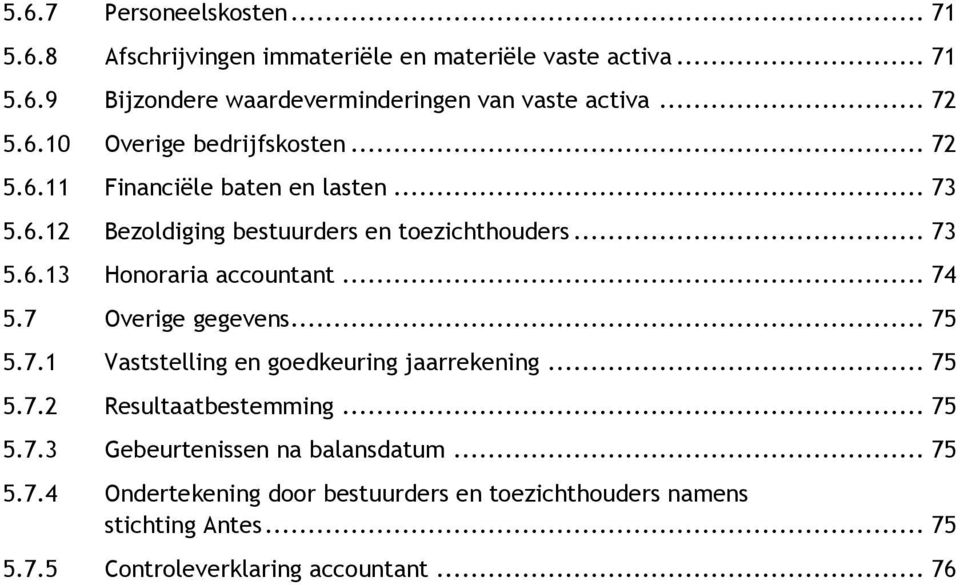 .. 74 5.7 Overige gegevens... 75 5.7.1 Vaststelling en goedkeuring jaarrekening... 75 5.7.2 Resultaatbestemming... 75 5.7.3 Gebeurtenissen na balansdatum.