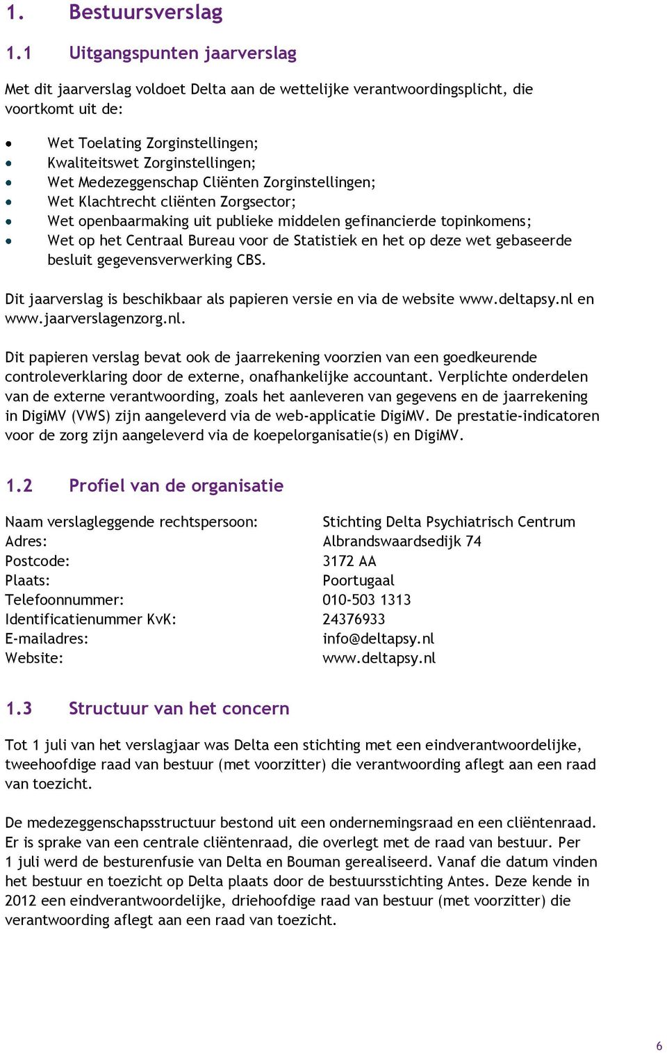 Medezeggenschap Cliënten Zorginstellingen; Wet Klachtrecht cliënten Zorgsector; Wet openbaarmaking uit publieke middelen gefinancierde topinkomens; Wet op het Centraal Bureau voor de Statistiek en