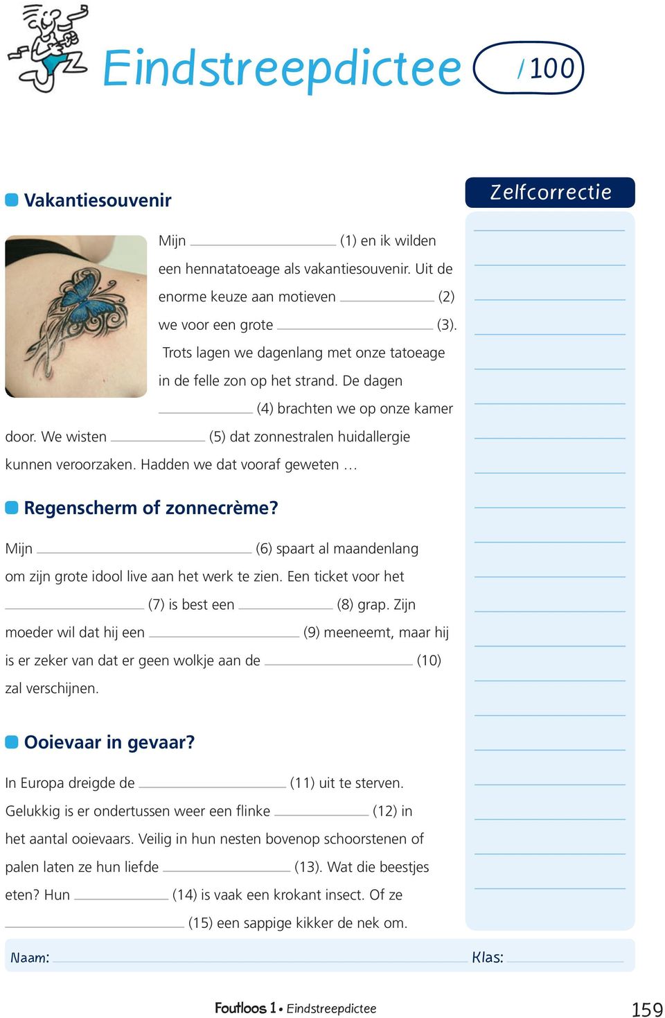 Hadden we dat vooraf geweten Regenscherm of zonnecrème? Mijn (6) saart al maandenlang om zijn grote idool live aan het werk te zien. Een ticket voor het (7) is best een (8) gra.