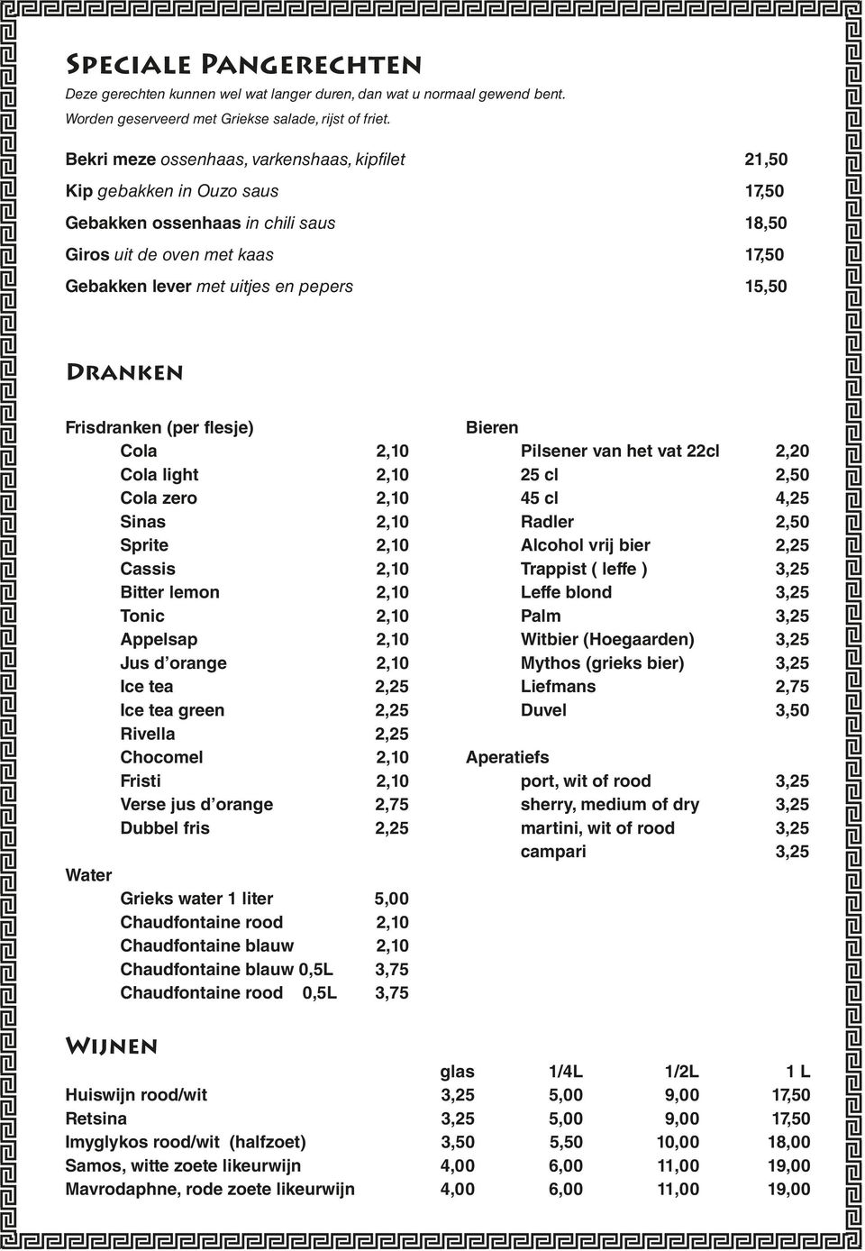 Dranken Frisdranken (per flesje) Cola 2,10 Cola light 2,10 Cola zero 2,10 Sinas 2,10 Sprite 2,10 Cassis 2,10 Bitter lemon 2,10 Tonic 2,10 Appelsap 2,10 Jus d orange 2,10 Ice tea 2,25 Ice tea green