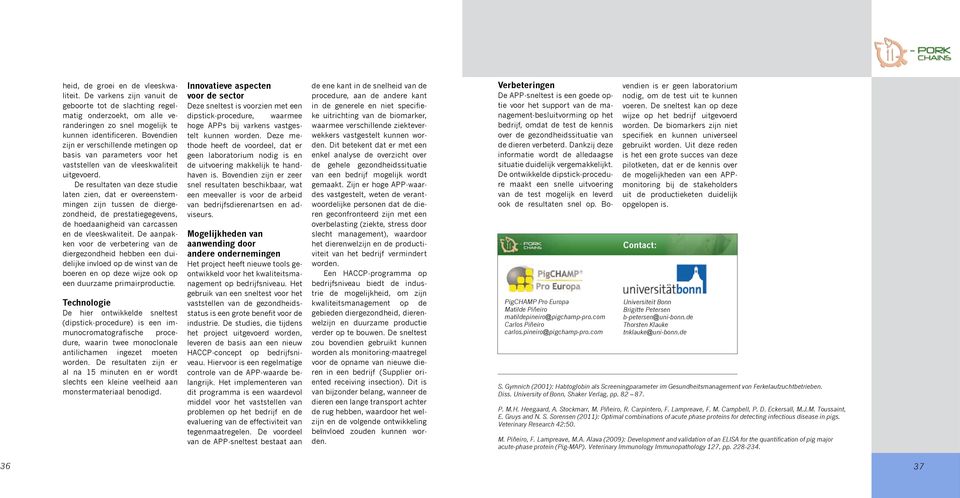 De resultaten van deze studie laten zien, dat er overeenstemmingen zijn tussen de diergezondheid, de prestatiegegevens, de hoedaanigheid van carcassen en de vleeskwaliteit.