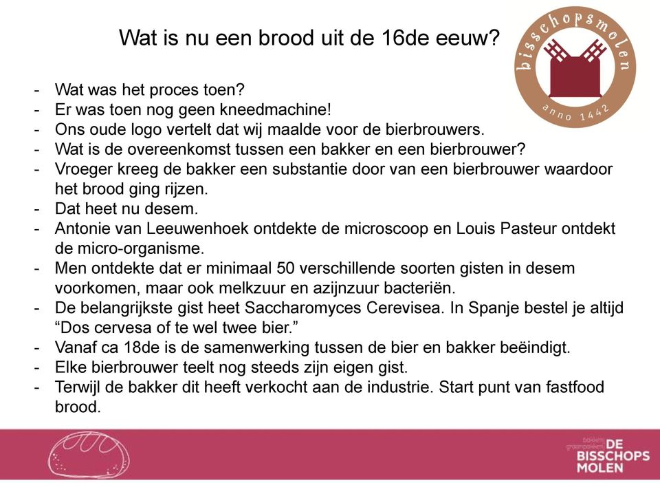 - Antonie van Leeuwenhoek ontdekte de microscoop en Louis Pasteur ontdekt de micro-organisme.