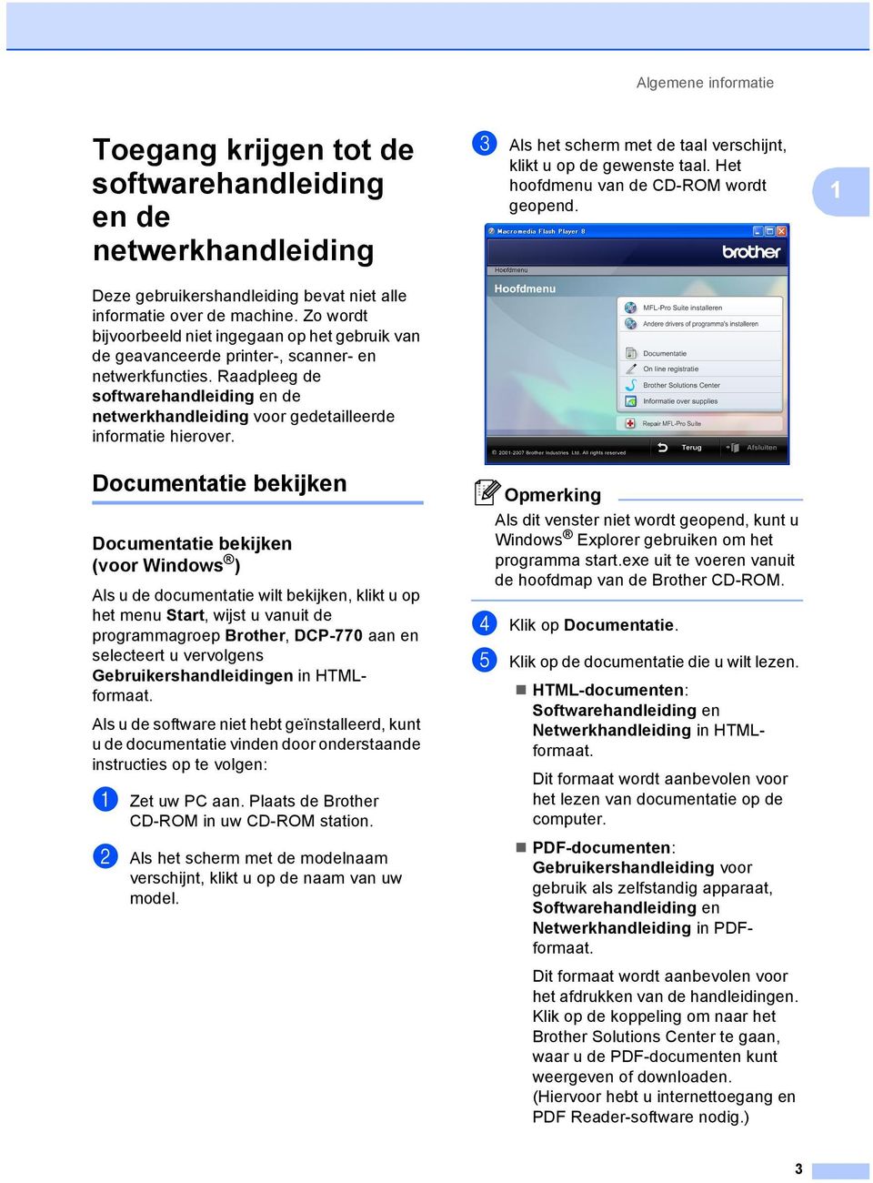 Raadpleeg de softwarehandleiding en de netwerkhandleiding voor gedetailleerde informatie hierover. c Als het scherm met de taal verschijnt, klikt u op de gewenste taal.