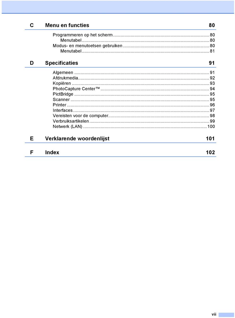 ..93 PhotoCapture Center... 94 PictBridge... 95 Scanner... 95 Printer...96 Interfaces.