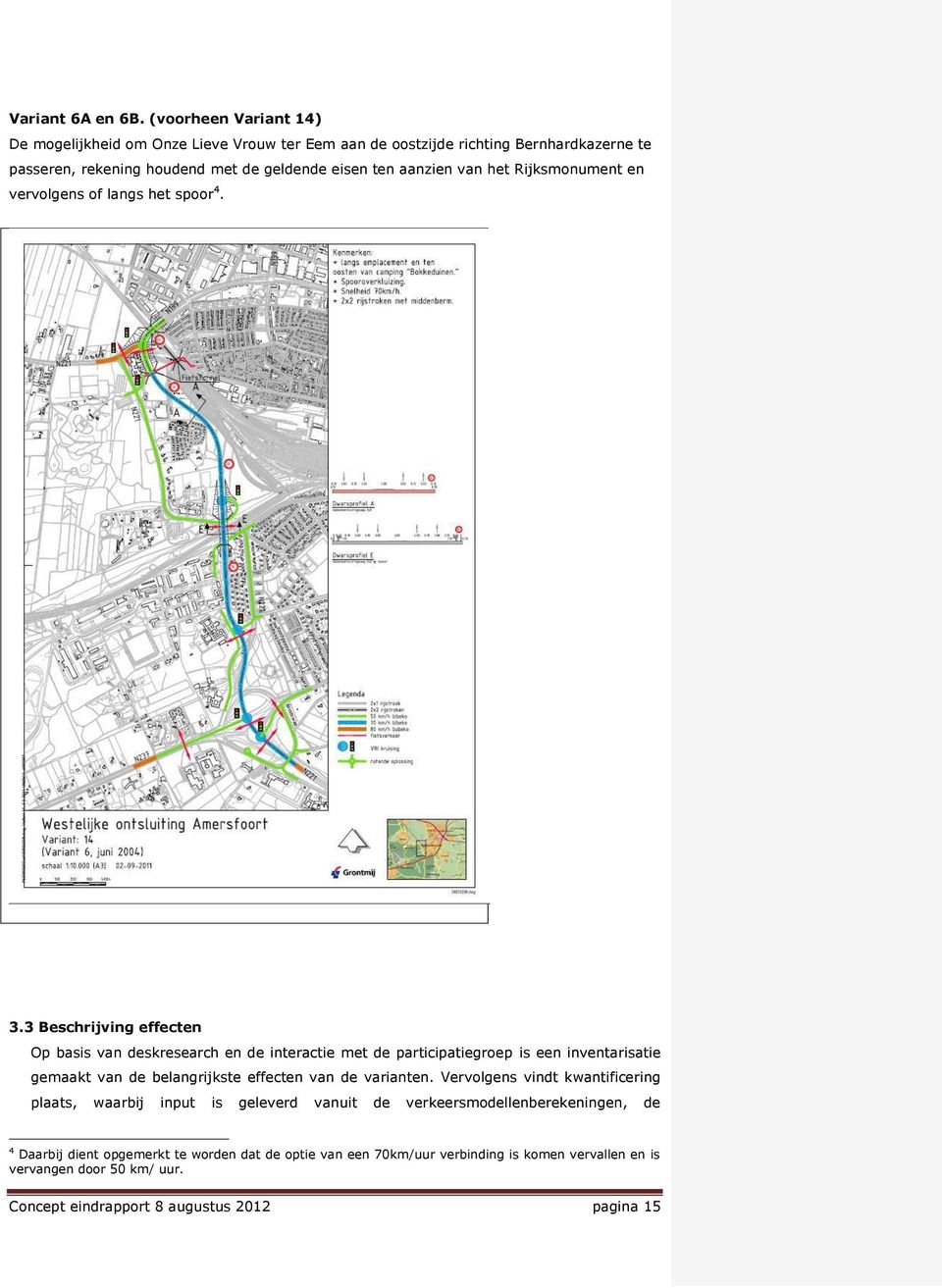 het Rijksmonument en vervolgens of langs het spoor 4. 3.