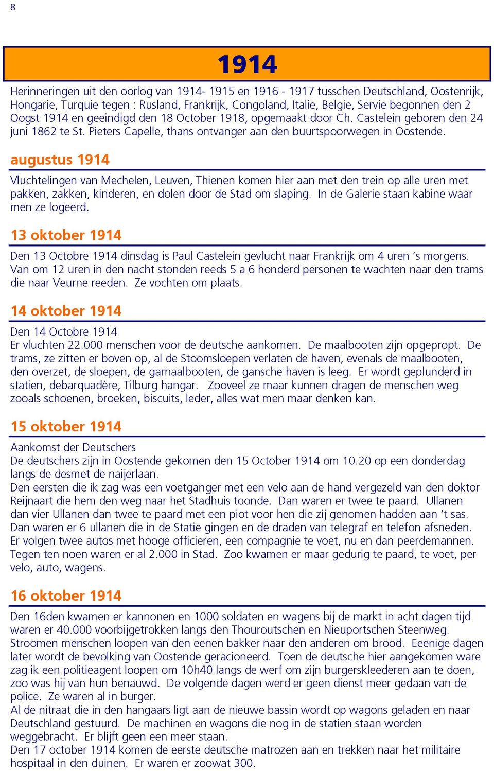 augustus 1914 Vluchtelingen van Mechelen, Leuven, Thienen komen hier aan met den trein op alle uren met pakken, zakken, kinderen, en dolen door de Stad om slaping.