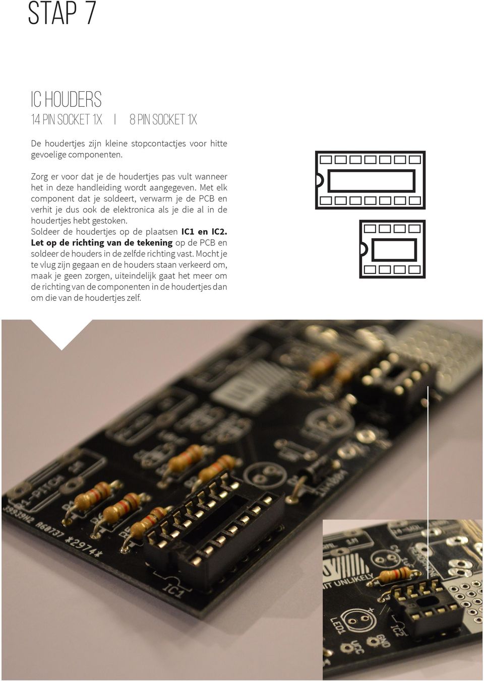 Met elk component dat je soldeert, verwarm je de PCB en verhit je dus ook de elektronica als je die al in de houdertjes hebt gestoken.