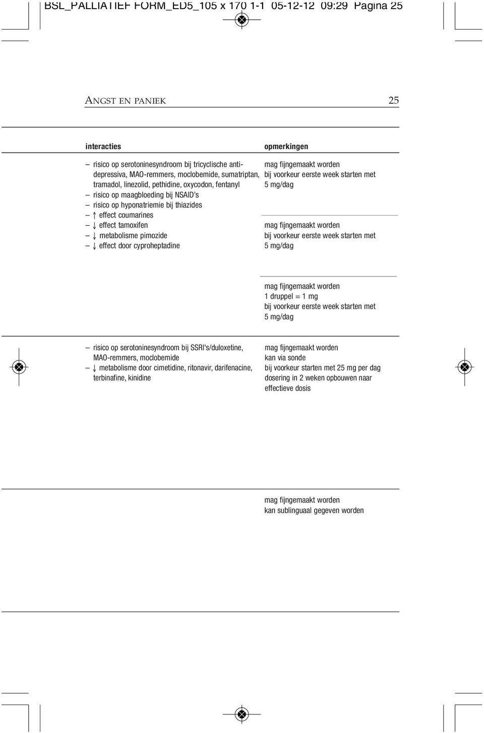 door cyproheptadine bij voorkeur eerste week starten met 5 mg/dag bij voorkeur eerste week starten met 5 mg/dag 1 druppel = 1 mg bij voorkeur eerste week starten met 5 mg/dag risico op