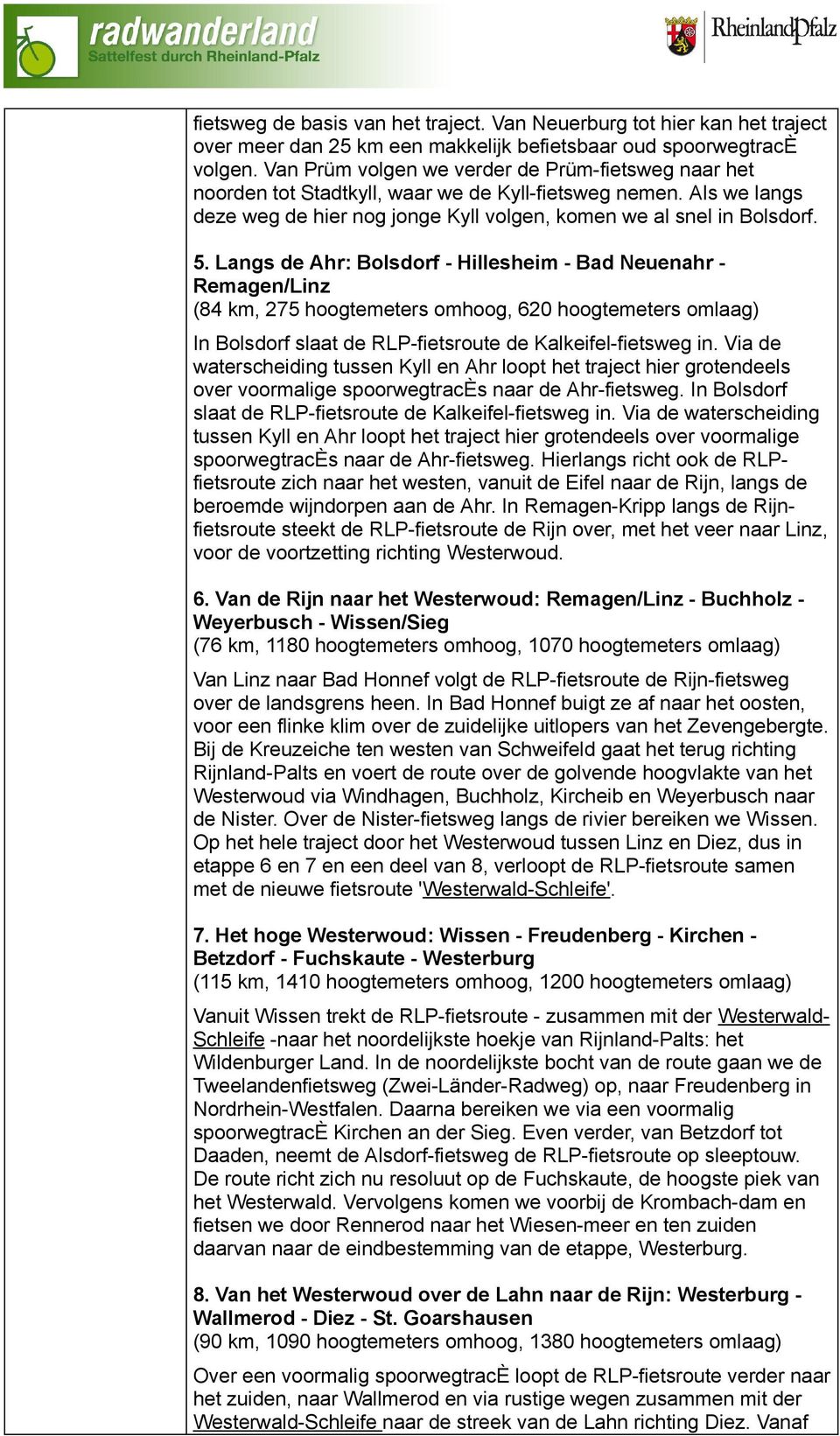 Langs de Ahr: Bolsdorf - Hillesheim - Bad Neuenahr - Remagen/Linz (84 km, 275 hoogtemeters omhoog, 620 hoogtemeters omlaag) In Bolsdorf slaat de RLP- de Kalkeifel-fietsweg in.