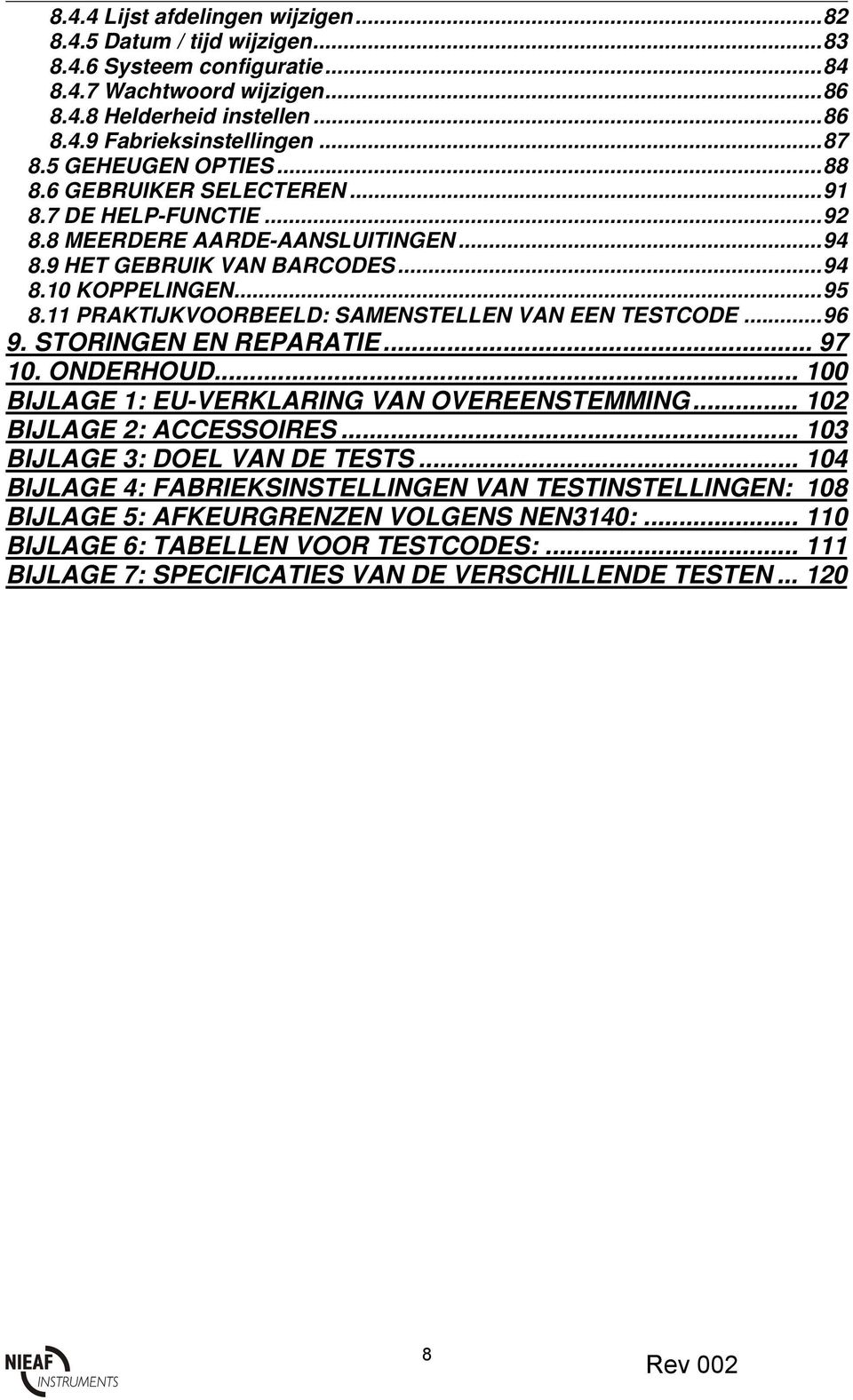 11 PRAKTIJKVOORBEELD: SAMENSTELLEN VAN EEN TESTCODE...96 9. STORINGEN EN REPARATIE... 97 10. ONDERHOUD... 100 BIJLAGE 1: EU-VERKLARING VAN OVEREENSTEMMING... 102 BIJLAGE 2: ACCESSOIRES.