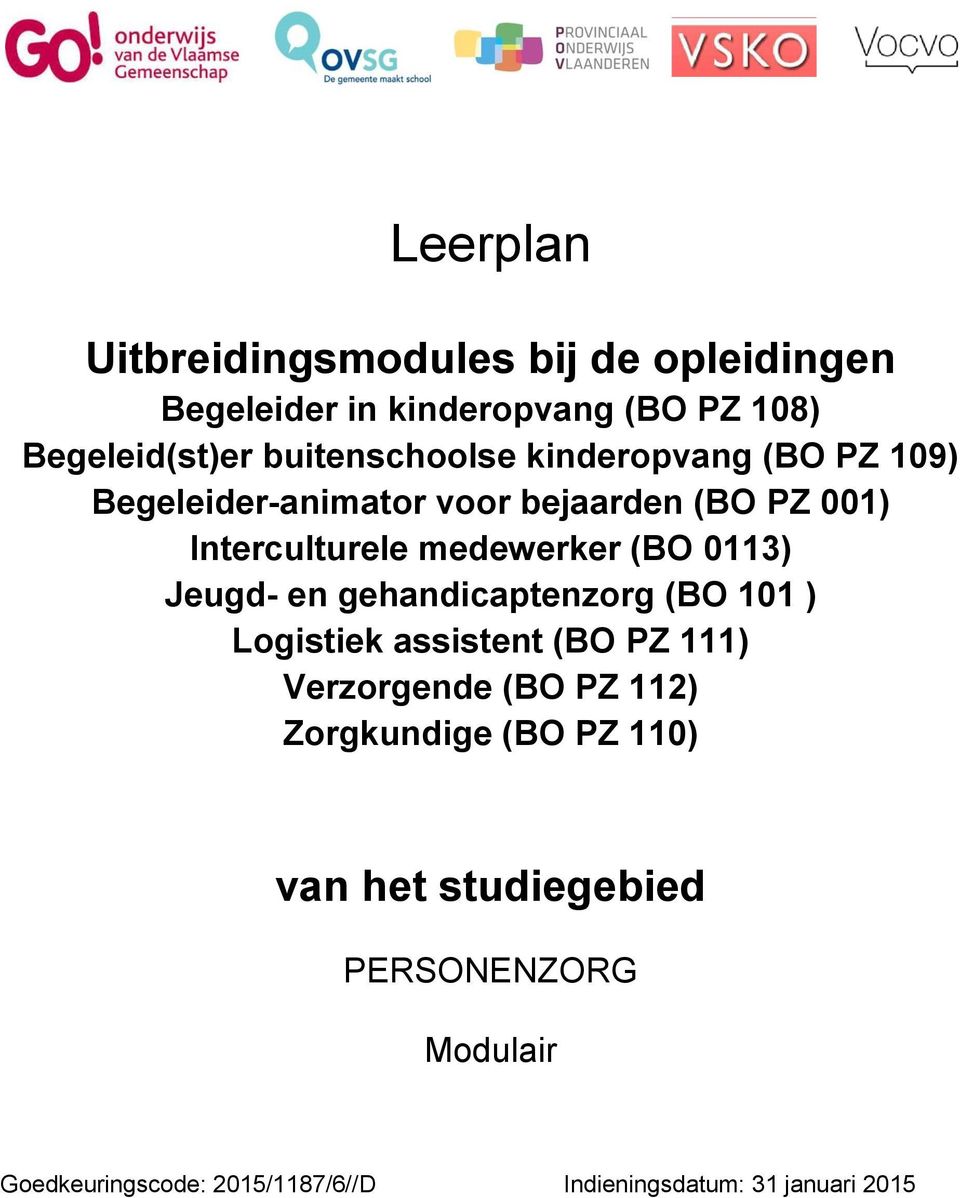 (BO 0113) Jeugd- en gehandicaptenzorg (BO 101 ) Logistiek assistent (BO PZ 111) Verzorgende (BO PZ 112)