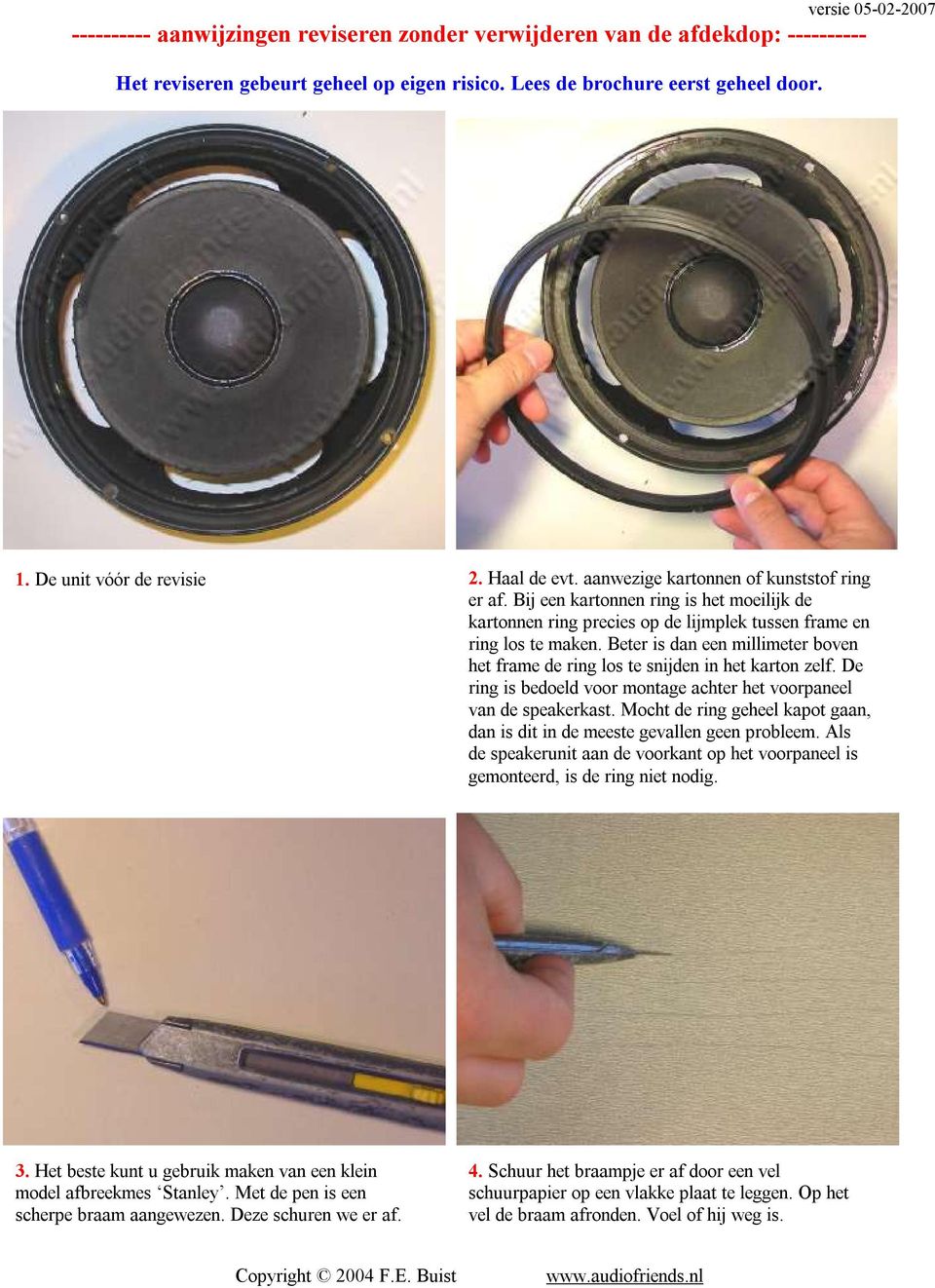 Beter is dan een millimeter boven het frame de ring los te snijden in het karton zelf. De ring is bedoeld voor montage achter het voorpaneel van de speakerkast.