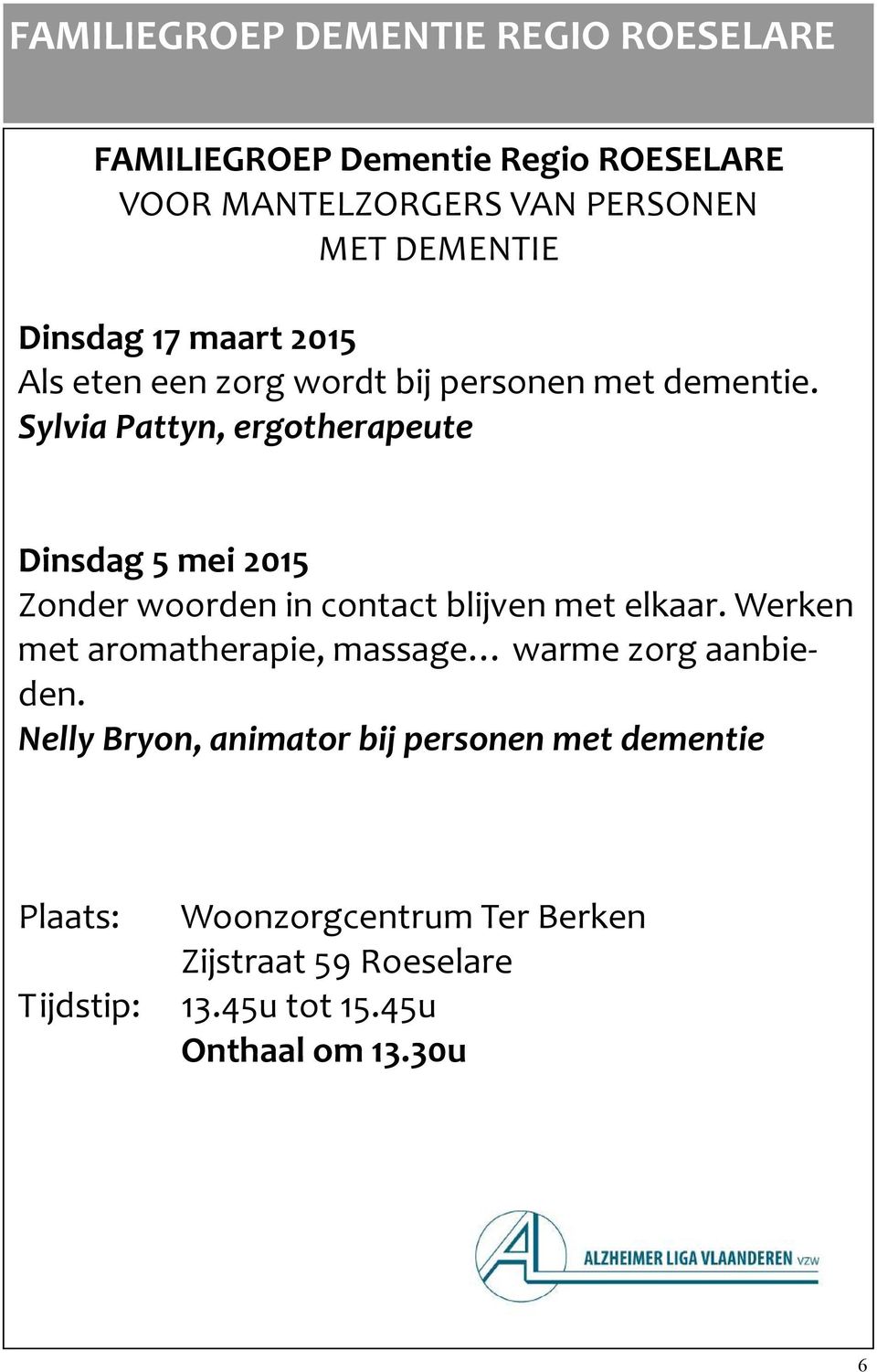 Sylvia Pattyn, ergotherapeute Dinsdag 5 mei 2015 Zonder woorden in contact blijven met elkaar.