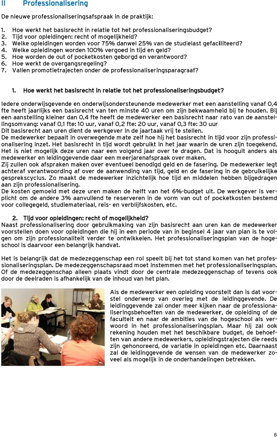 Hoe worden de out of pocketkosten geborgd en verantwoord? 6. Hoe werkt de overgangsregeling? 7. Vallen promotietrajecten onder de professionaliseringsparagraaf? 1.