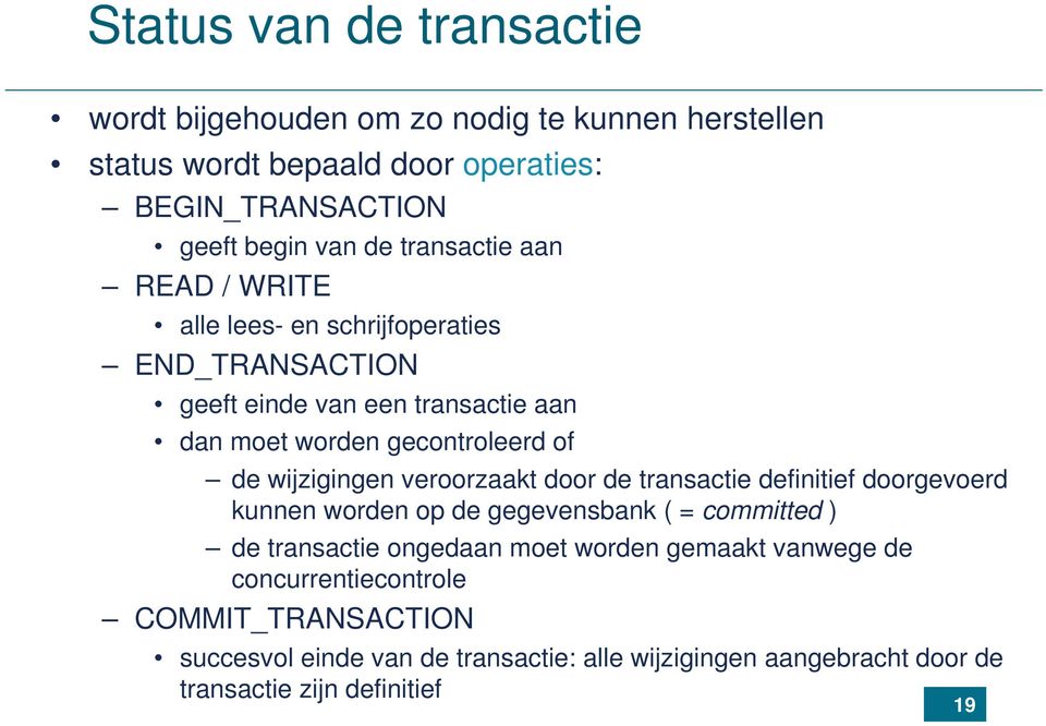 wijzigingen veroorzaakt door de transactie definitief doorgevoerd kunnen worden op de gegevensbank ( = committed ) de transactie ongedaan moet worden