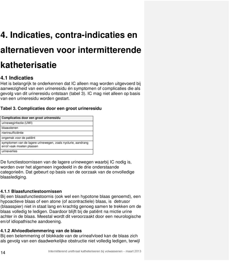 3). IC mag niet alleen op basis van een urineresidu worden gestart. Tabel 3.