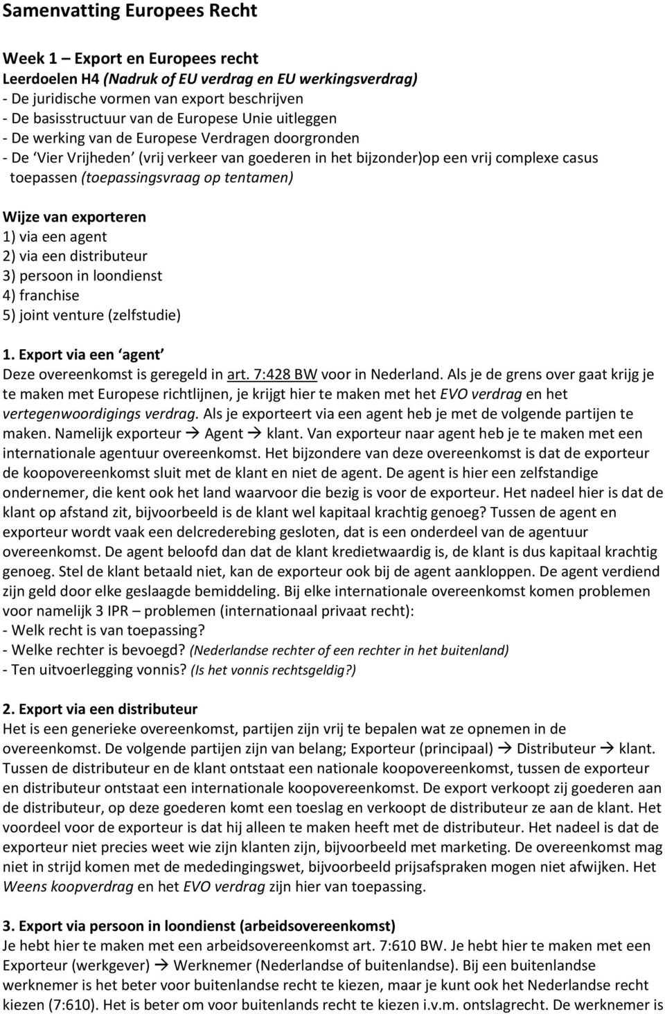 tentamen) Wijze van exporteren 1) via een agent 2) via een distributeur 3) persoon in loondienst 4) franchise 5) joint venture (zelfstudie) 1.