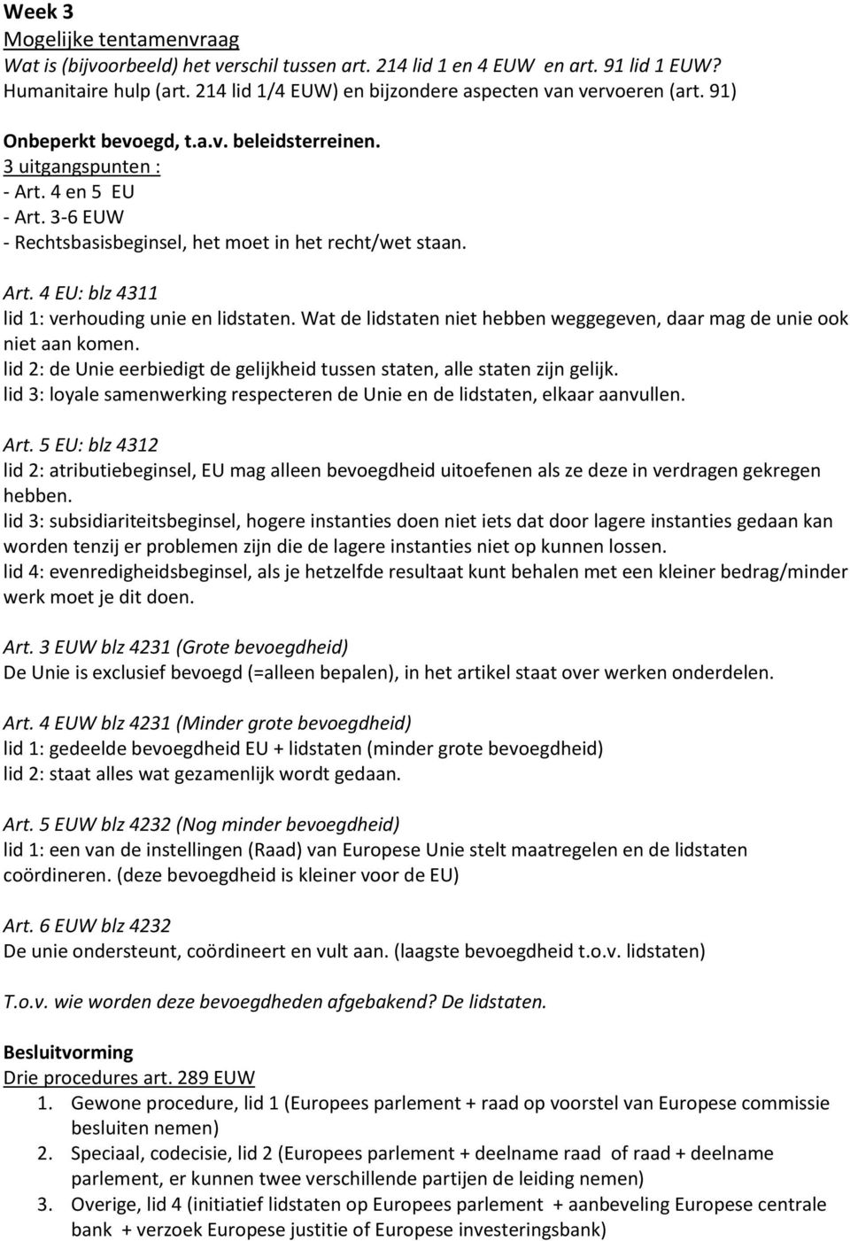 3-6 EUW - Rechtsbasisbeginsel, het moet in het recht/wet staan. Art. 4 EU: blz 4311 lid 1: verhouding unie en lidstaten. Wat de lidstaten niet hebben weggegeven, daar mag de unie ook niet aan komen.