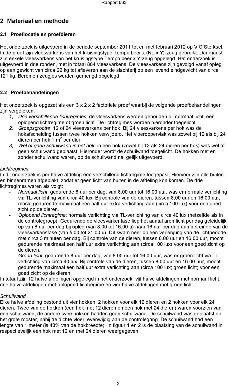 Het onderzoek is uitgevoerd in drie ronden, met in totaal 864 vleesvarkens.