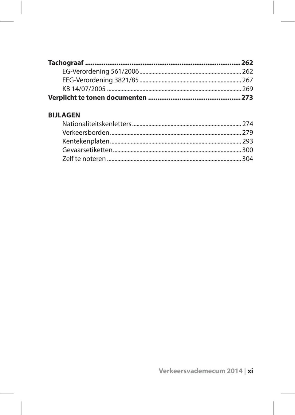 ..273 BIJLAGEN Nationaliteitskenletters... 274 Verkeersborden.