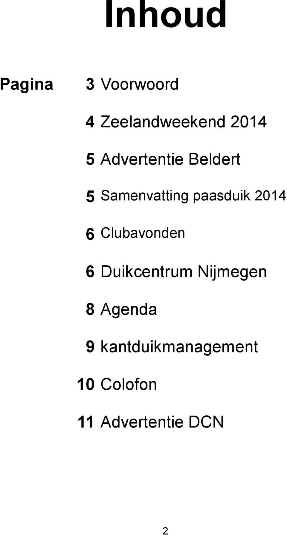 6 Clubavonden 6 Duikcentrum Nijmegen 8 Agenda 9