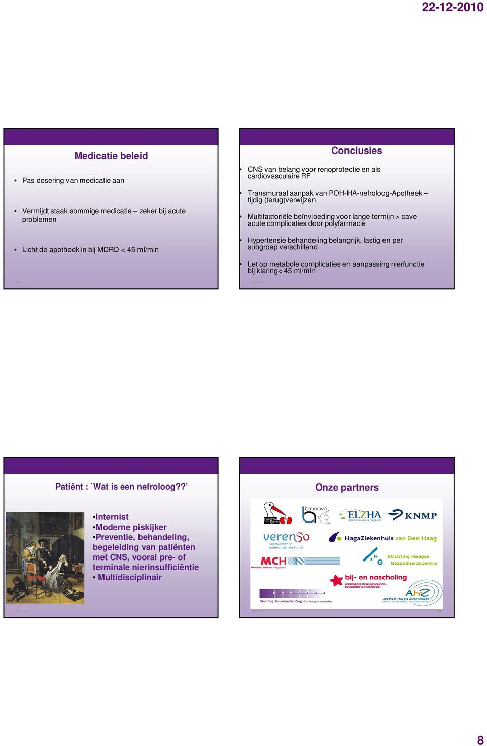 complicaties door polyfarmacie Hypertensie behandeling belangrijk, lastig en per subgroep verschillend Let op metabole complicaties en aanpassing nierfunctie bij klaring< 45 ml/min