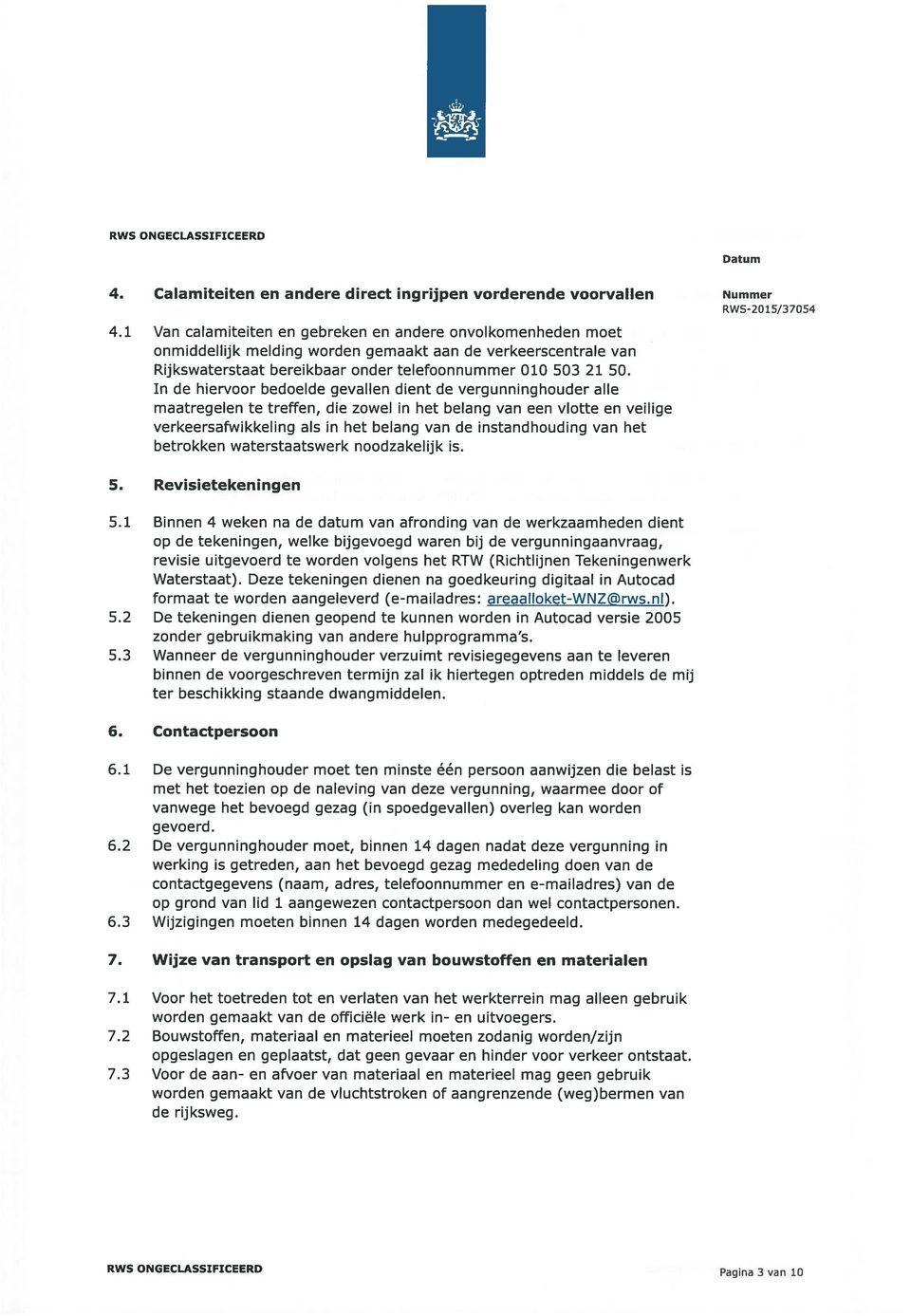 In de hiervoor bedoelde gevallen dient de vergunninghouder alle maatregelen te treffen, die zowel in het belang van een vlotte en veilige verkeersafwikkeling als in het belang van de instandhouding