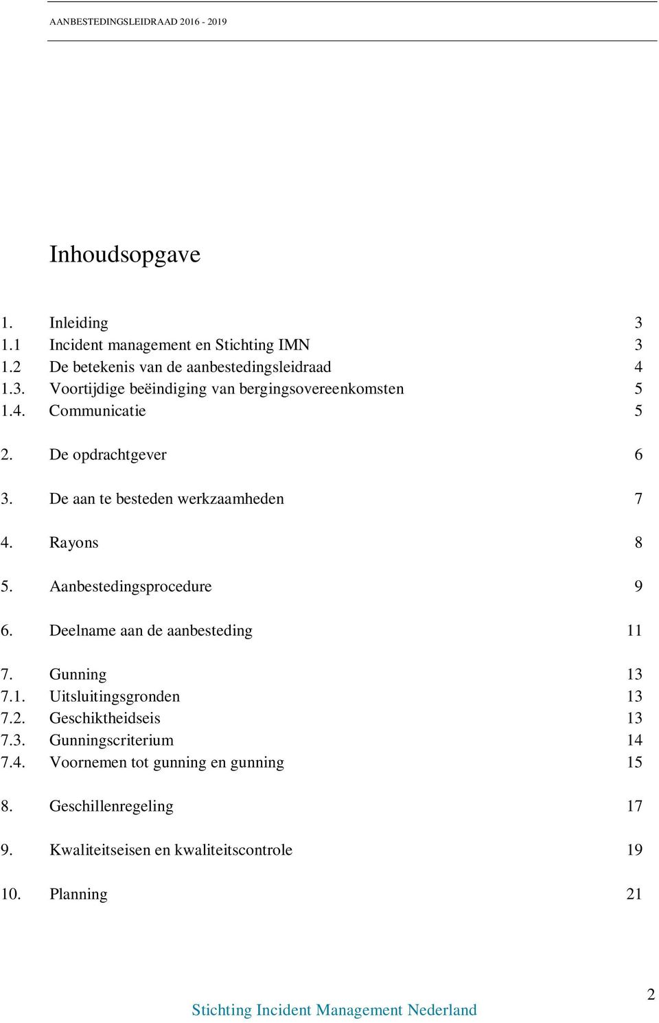 Deelname aan de aanbesteding 11 7. Gunning 13 7.1. Uitsluitingsgronden 13 7.2. Geschiktheidseis 13 7.3. Gunningscriterium 14 