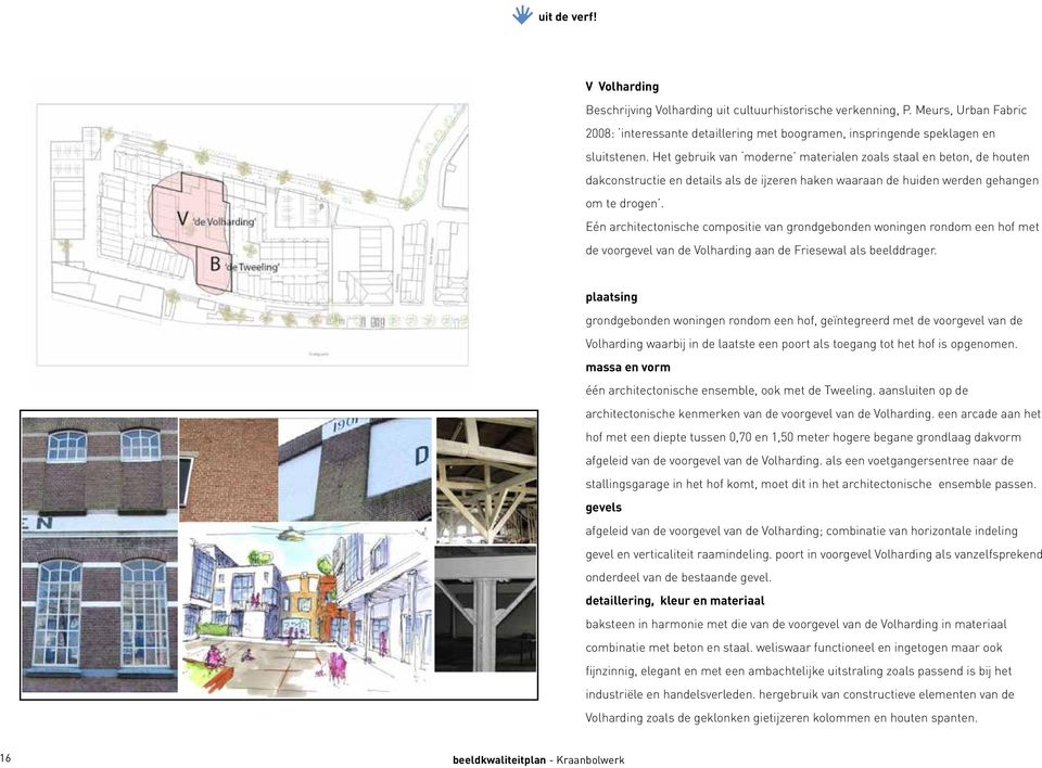 Eén architectonische compositie van grondgebonden woningen rondom een hof met de voorgevel van de Volharding aan de Friesewal als beelddrager.