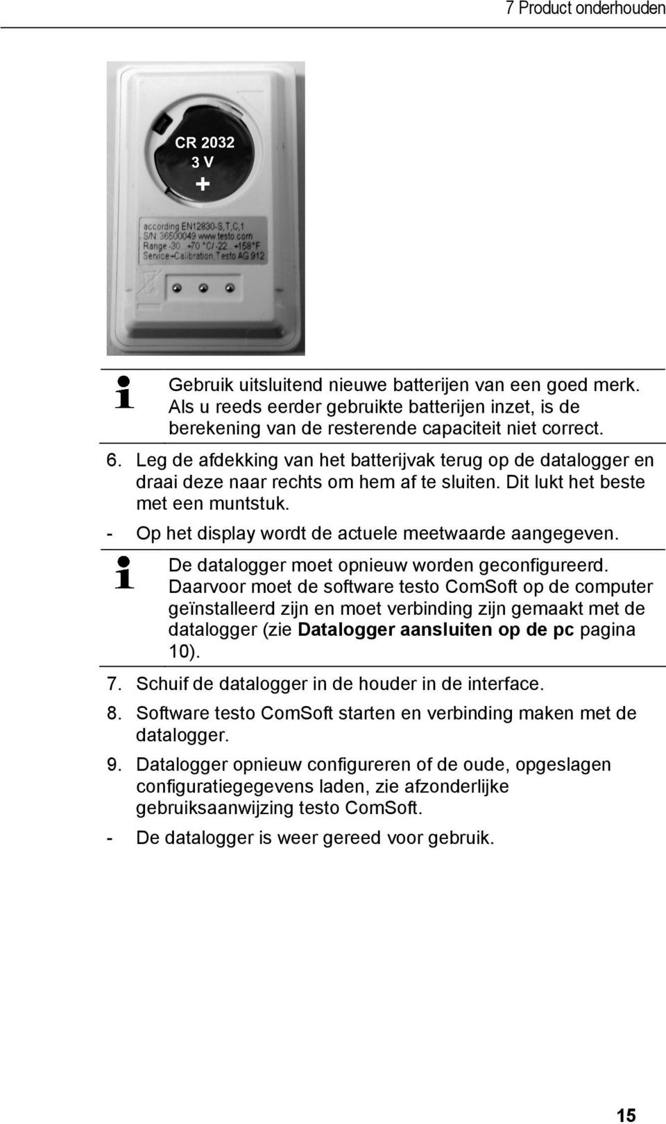 Leg de afdekking van het batterijvak terug op de datalogger en draai deze naar rechts om hem af te sluiten. Dit lukt het beste met een muntstuk.