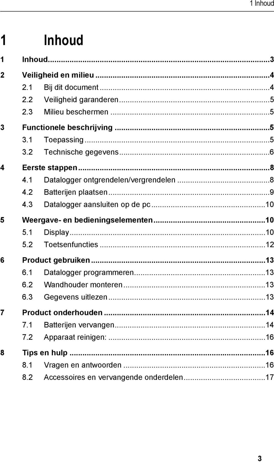 3 Datalogger aansluiten op de pc...10 5 Weergave- en bedieningselementen...10 5.1 Display...10 5.2 Toetsenfuncties...12 6 Product gebruiken...13 6.1 Datalogger programmeren...13 6.2 Wandhouder monteren.