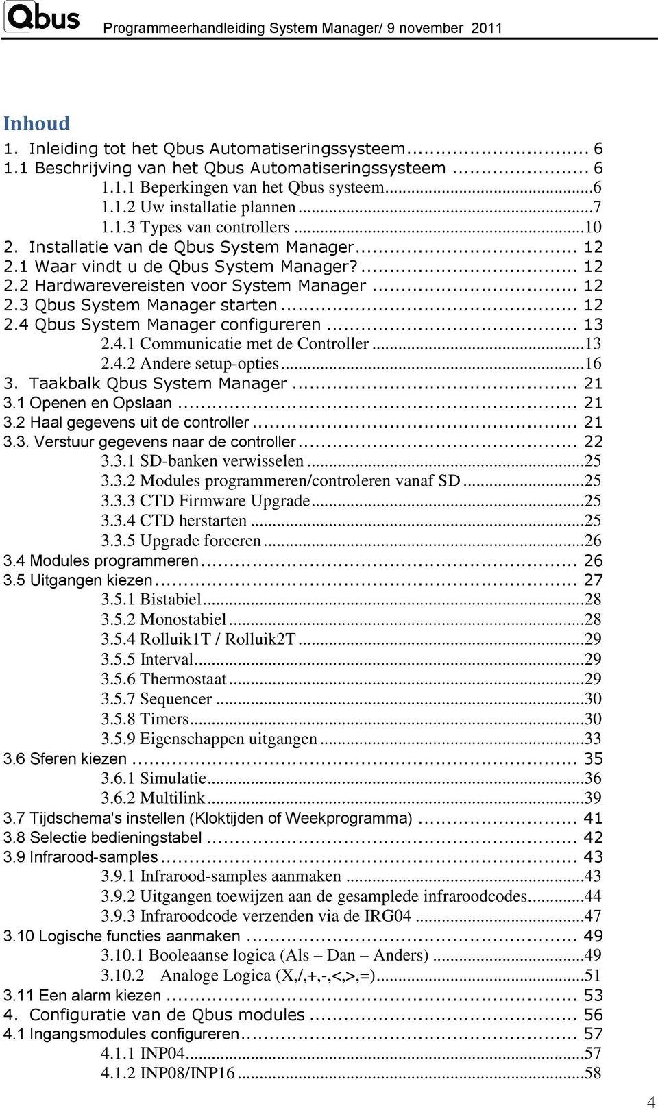 .. 13 2.4.1 Communicatie met de Controller...13 2.4.2 Andere setup-opties...16 3. Taakbalk Qbus System Manager... 21 3.1 Openen en Opslaan... 21 3.2 Haal gegevens uit de controller... 21 3.3. Verstuur gegevens naar de controller.