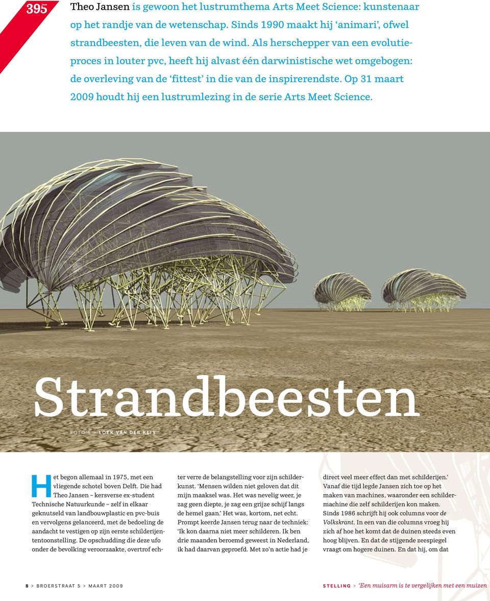 Op 31 maart 2009 houdt hij een lustrumlezing in de serie Arts Meet Science. Strandbeesten F O T O S > l o e k v a n d e r k l i s Het begon allemaal in 1975, met een vliegende schotel boven Delft.