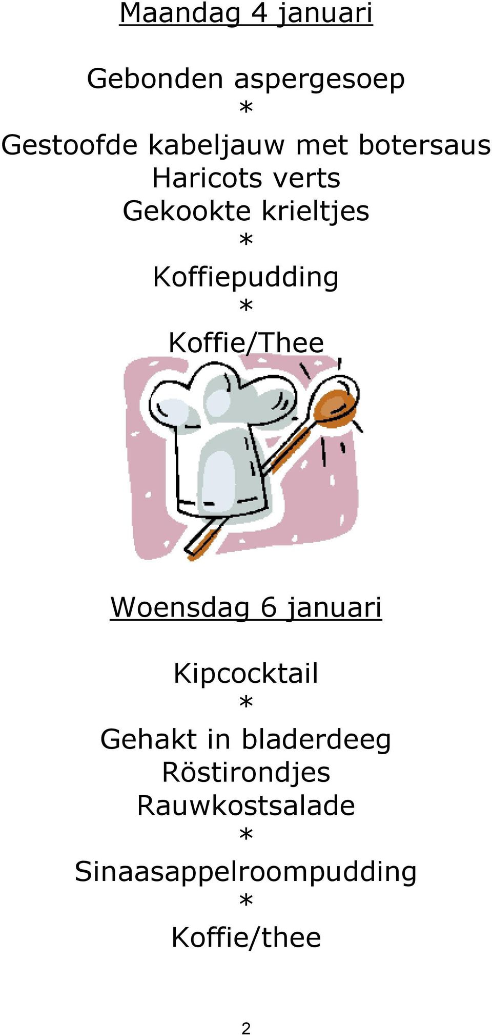 Koffiepudding Koffie/Thee Woensdag 6 januari Kipcocktail