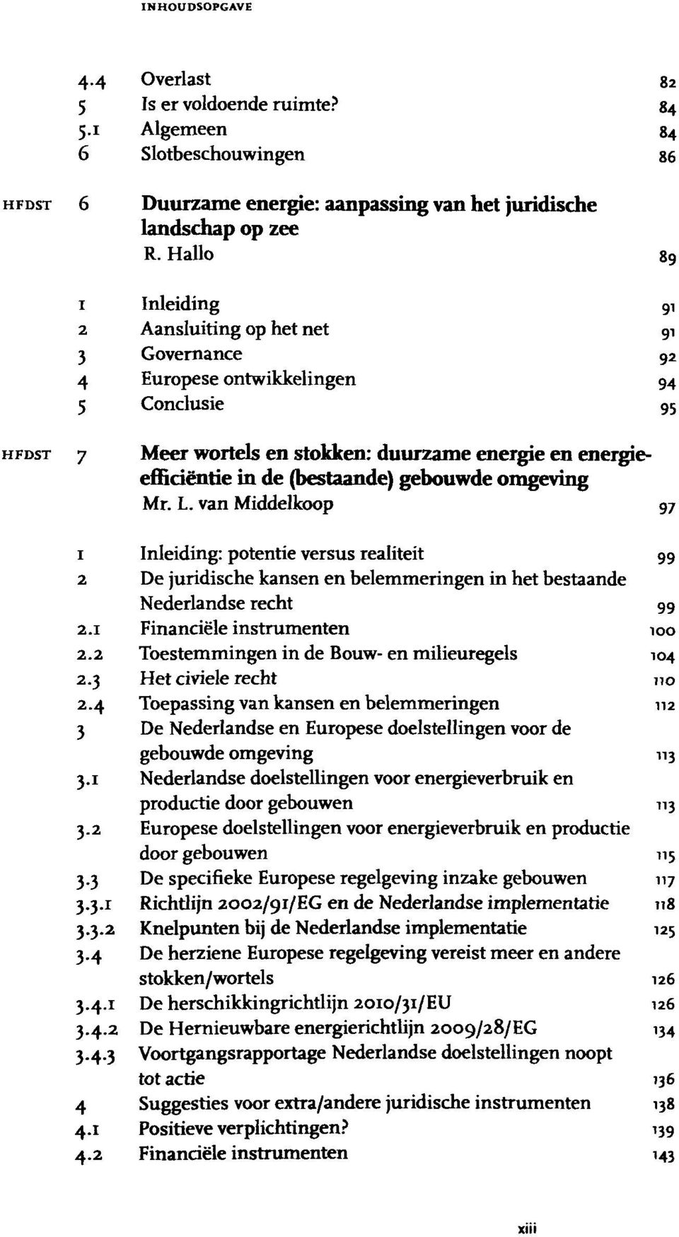 (bestaande) gebouwde omgeving Mr. L. van Middelkoop 1 Inleiding: potentie versus realiteit 99 2 De juridische kansen en belemmeringen in het bestaande Nederlandse recht 99 2.