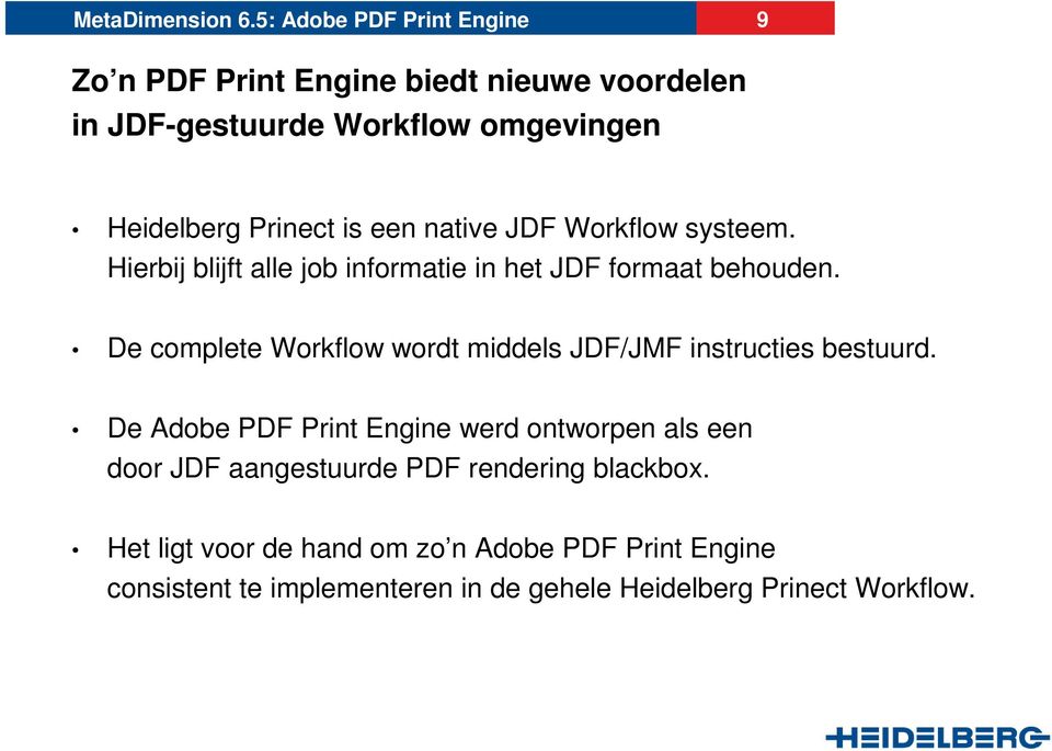 De complete Workflow wordt middels JDF/JMF instructies bestuurd.