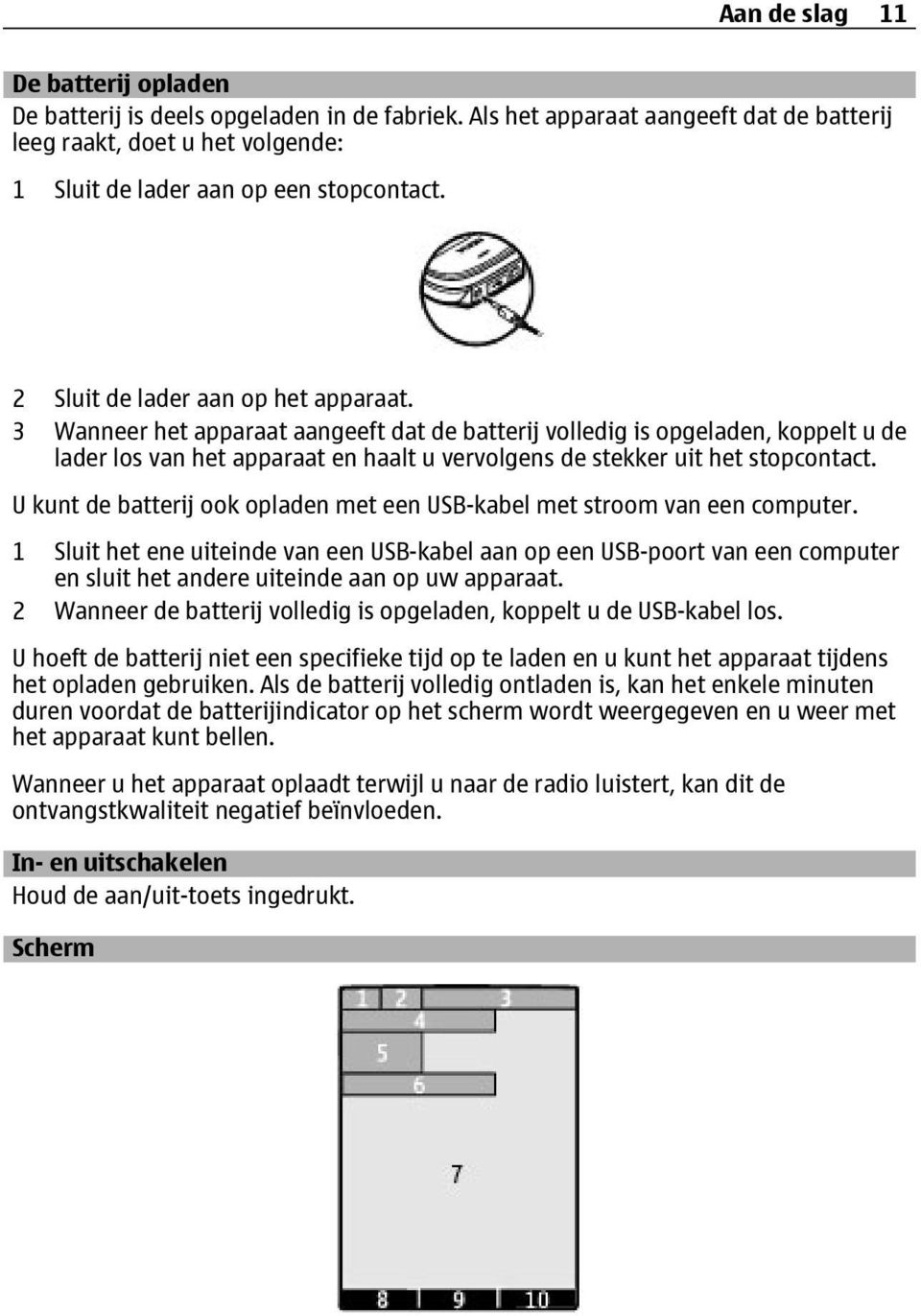 3 Wanneer het apparaat aangeeft dat de batterij volledig is opgeladen, koppelt u de lader los van het apparaat en haalt u vervolgens de stekker uit het stopcontact.