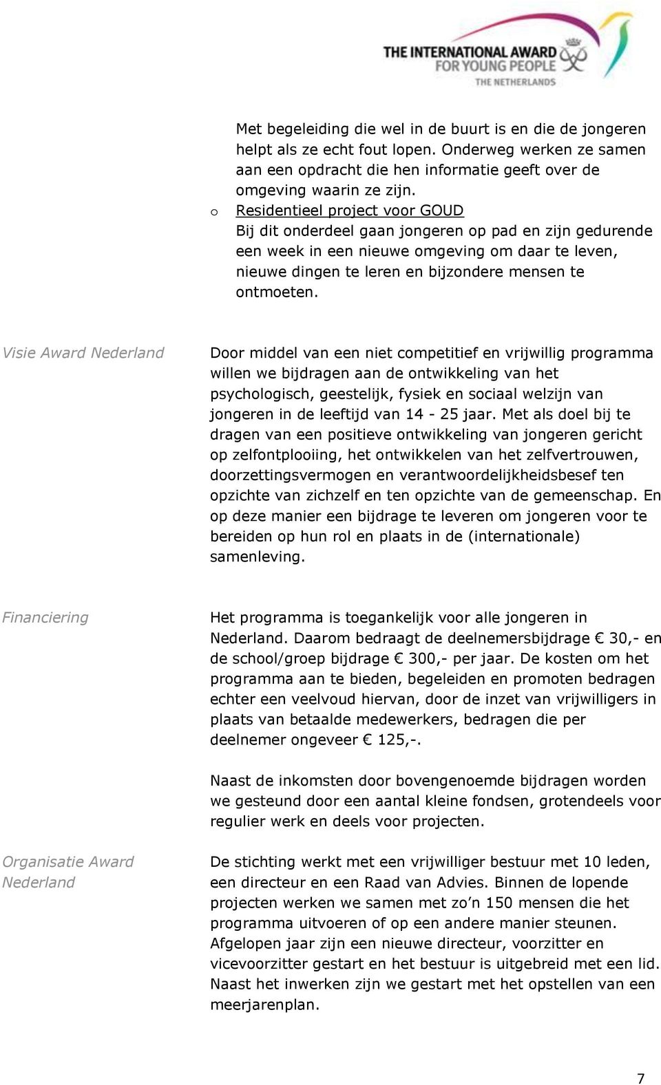 Visie Award Nederland Door middel van een niet competitief en vrijwillig programma willen we bijdragen aan de ontwikkeling van het psychologisch, geestelijk, fysiek en sociaal welzijn van jongeren in