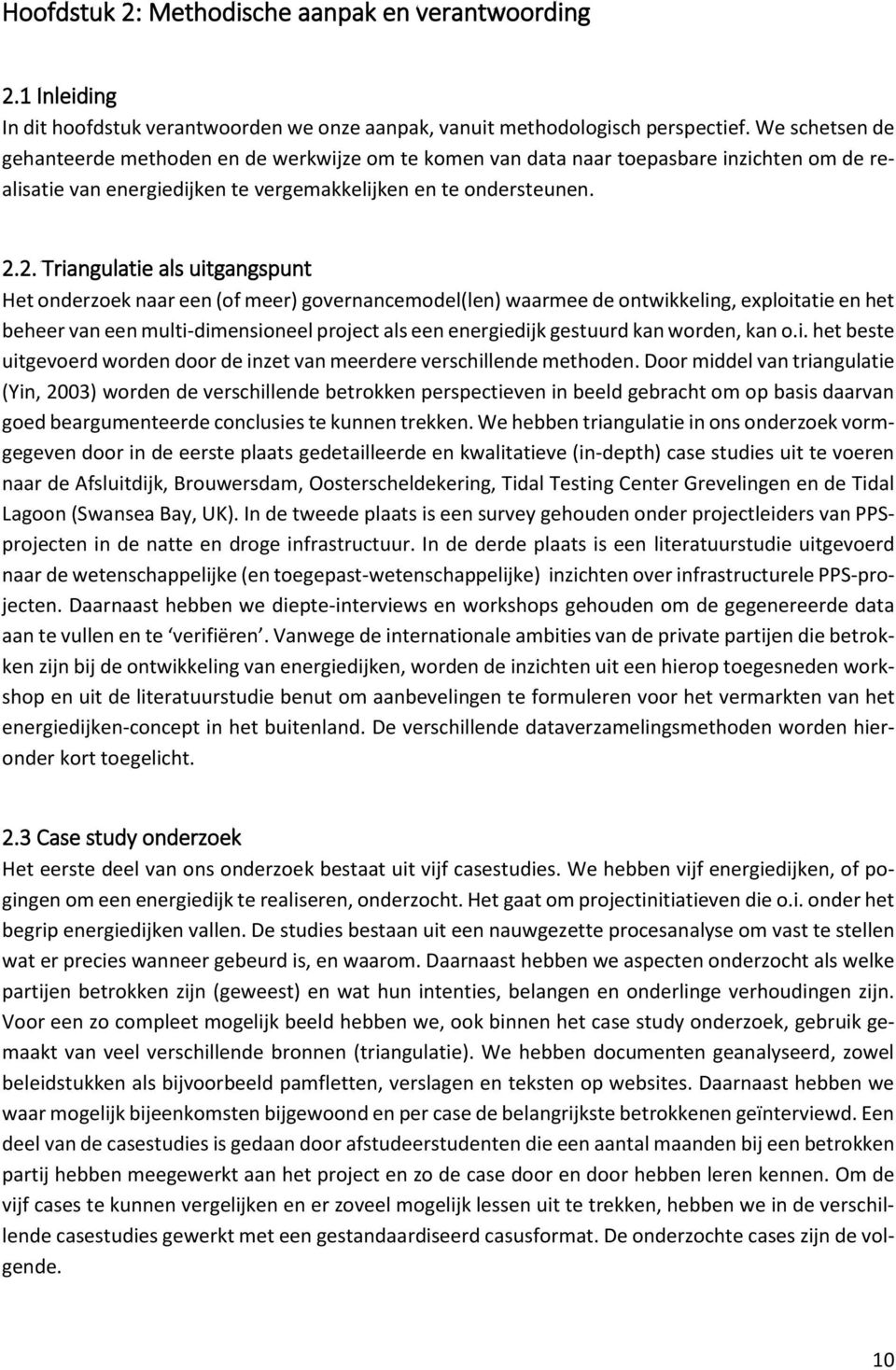 2. Triangulatie als uitgangspunt Het onderzoek naar een (of meer) governancemodel(len) waarmee de ontwikkeling, exploitatie en het beheer van een multi-dimensioneel project als een energiedijk