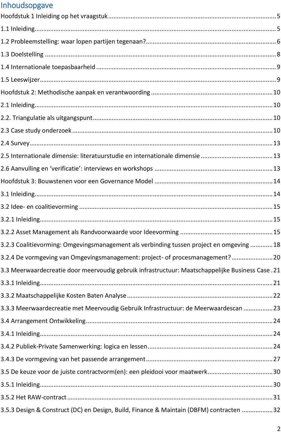 5 Internationale dimensie: literatuurstudie en internationale dimensie... 13 2.6 Aanvulling en verificatie : interviews en workshops... 13 Hoofdstuk 3: Bouwstenen voor een Governance Model... 14 3.