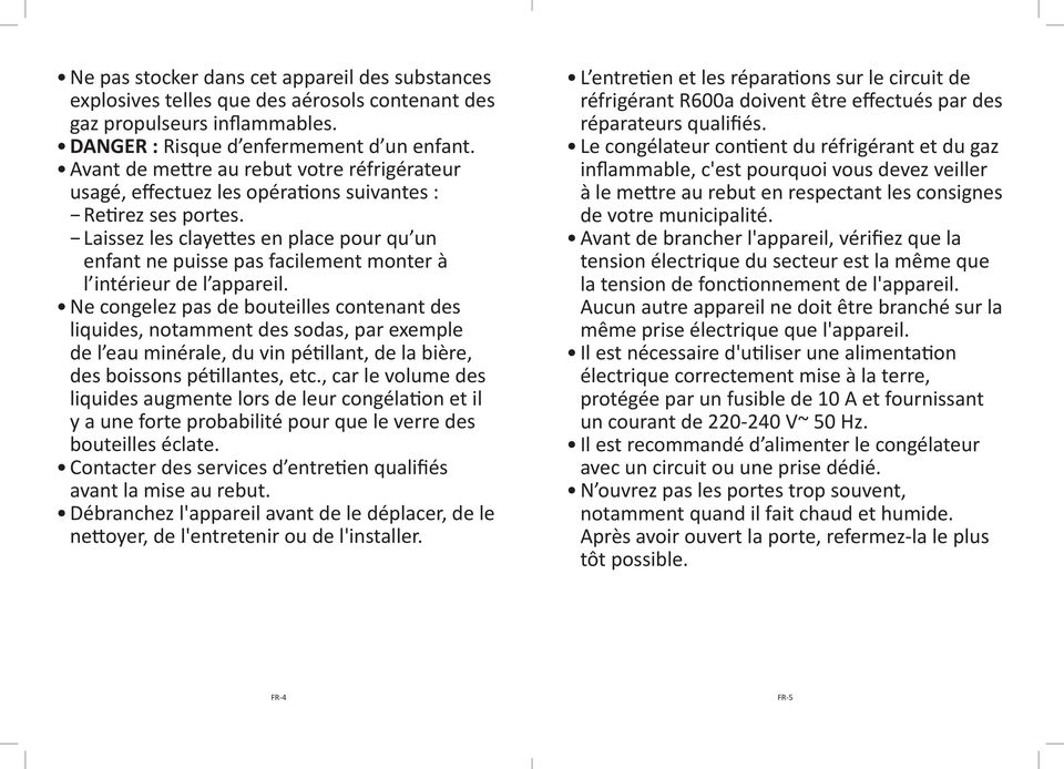 Laissez les clayettes en place pour qu un enfant ne puisse pas facilement monter à l intérieur de l appareil.