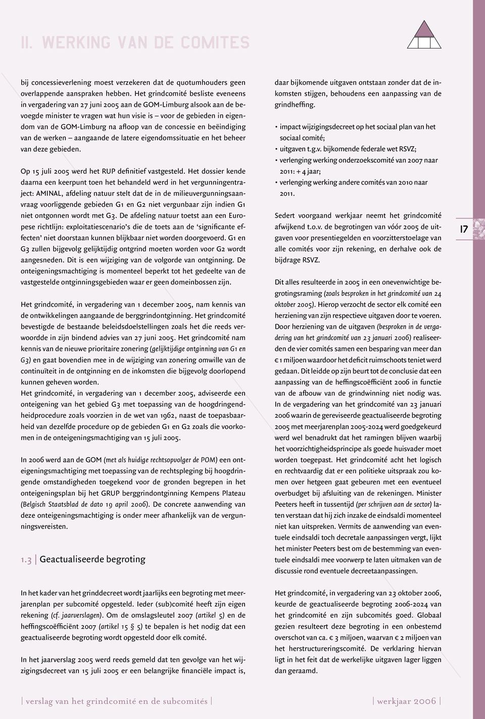 afloop van de concessie en beëindiging van de werken aangaande de latere eigendomssituatie en het beheer van deze gebieden. Op 15 juli 2005 werd het RUP definitief vastgesteld.