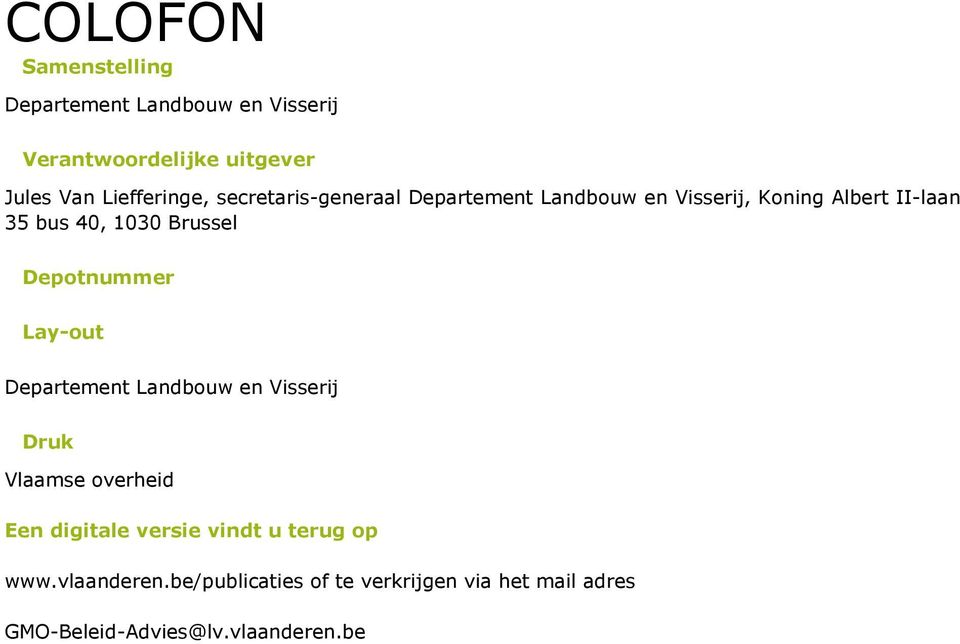 Depotnummer Lay-out Departement Landbouw en Visserij Druk Vlaamse overheid Een digitale versie vindt u