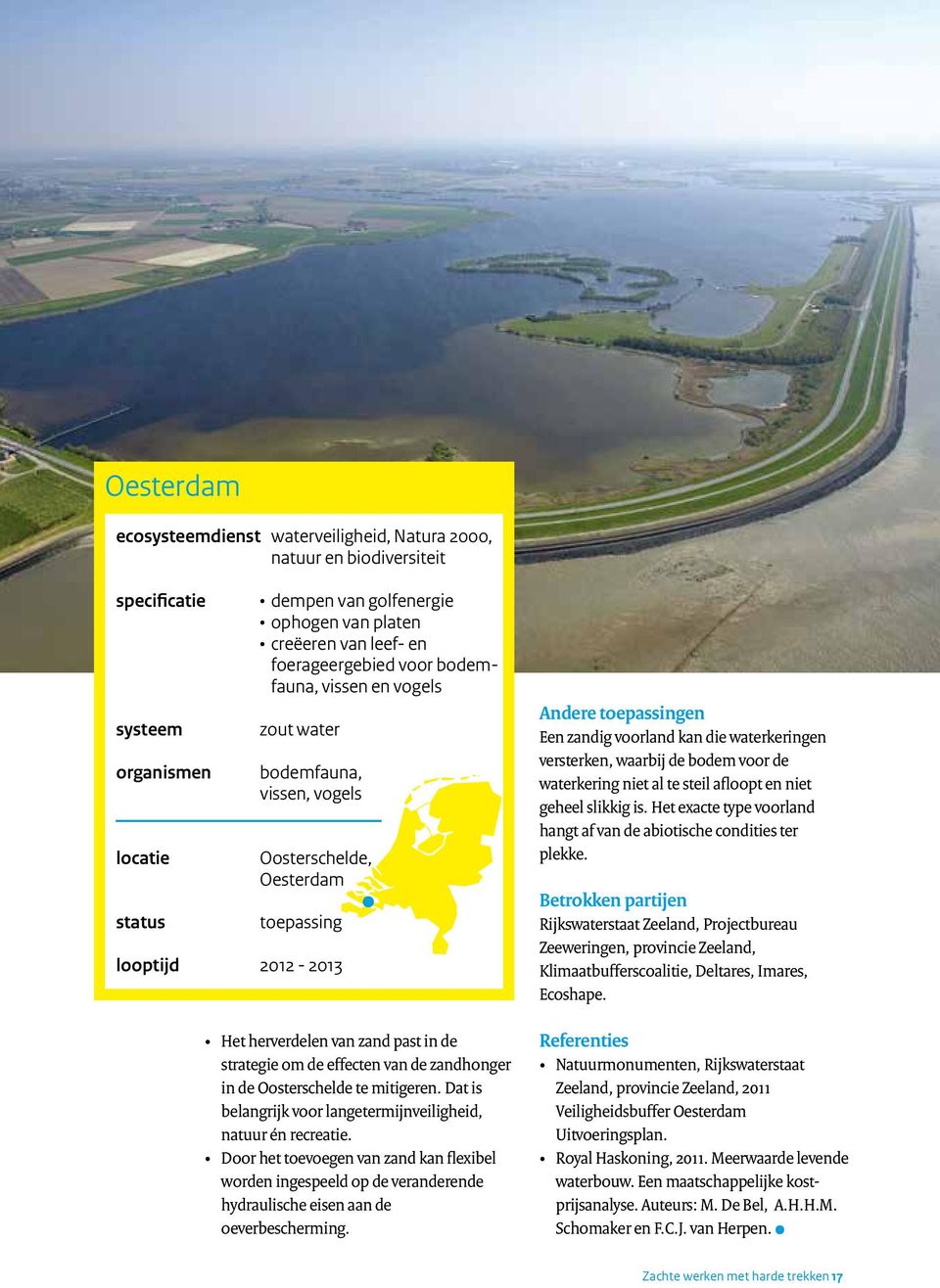 effecten van de zandhonger in de Oosterschelde te mitigeren. Dat is belangrijk voor langetermijnveiligheid, natuur én recreatie.