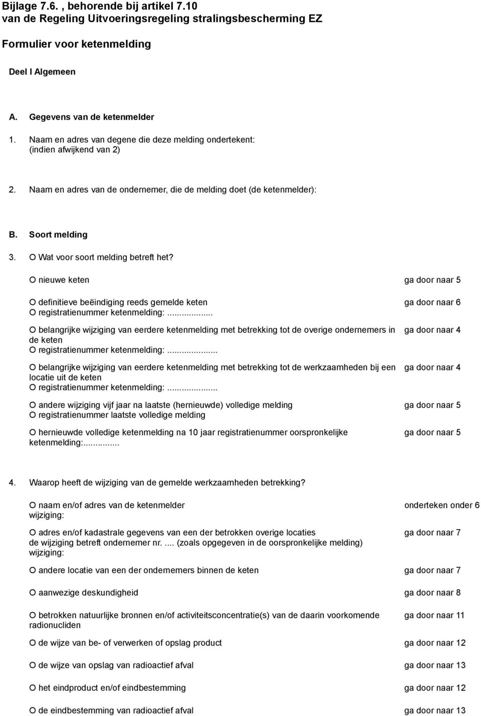 O nieuwe keten ga door naar 5 O definitieve beëindiging reeds gemelde keten O registratienummer ketenmelding: O belangrijke wijziging van eerdere ketenmelding met betrekking tot de overige