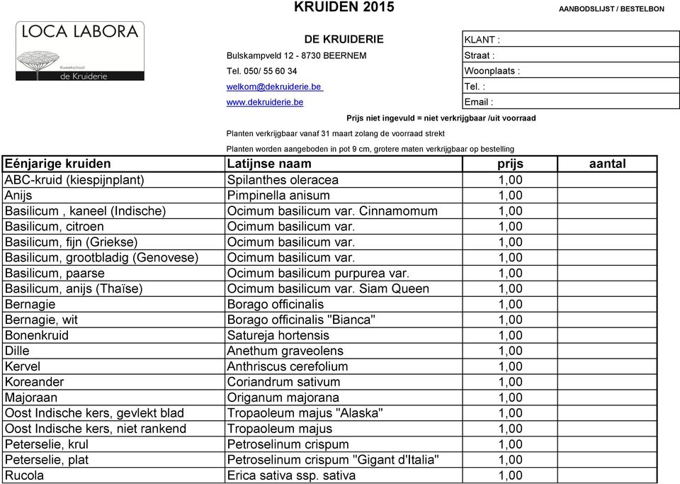 be Planten verkrijgbaar vanaf 31 maart zolang de voorraad strekt KLANT : Planten worden aangeboden in pot 9 cm, grotere maten verkrijgbaar op bestelling Eénjarige kruiden Latijnse naam prijs aantal