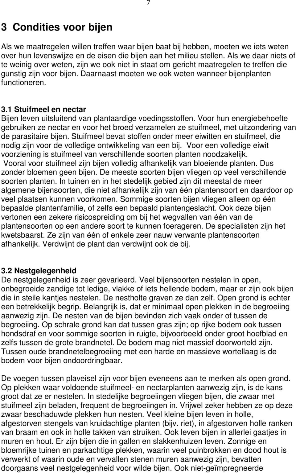 1 Stuifmeel en nectar Bijen leven uitsluitend van plantaardige voedingsstoffen.