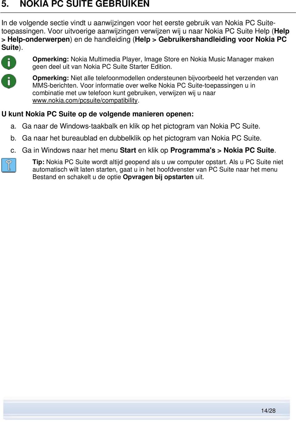 Opmerking: Nokia Multimedia Player, Image Store en Nokia Music Manager maken geen deel uit van Nokia PC Suite Starter Edition.