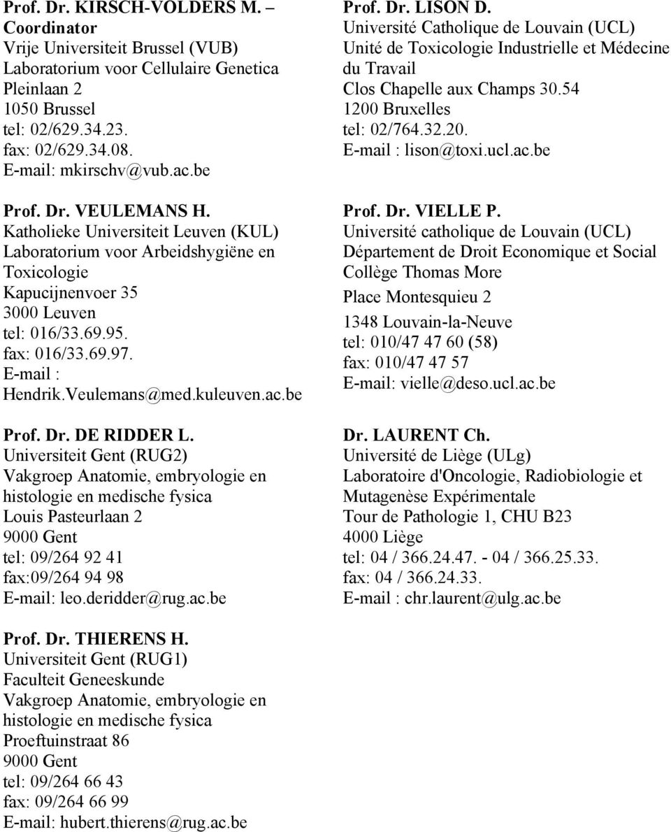 Veulemans@med.kuleuven.ac.be Prof. Dr. DE RIDDER L.