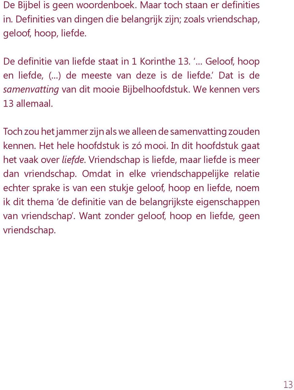 Toch zou het jammer zijn als we alleen de samenvatting zouden kennen. Het hele hoofdstuk is zó mooi. In dit hoofdstuk gaat het vaak over liefde.